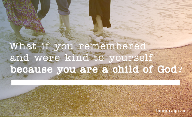 What If You Were Kind Instead of Critical to Yourself Today?