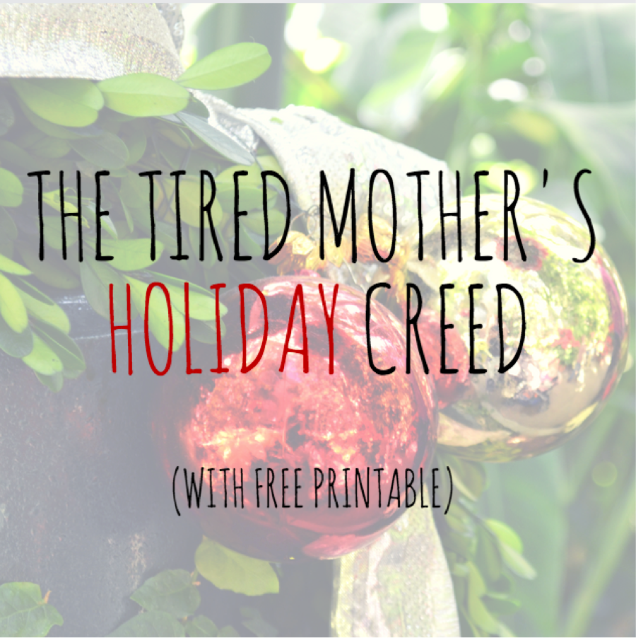The Tired Mother’s Holiday Creed