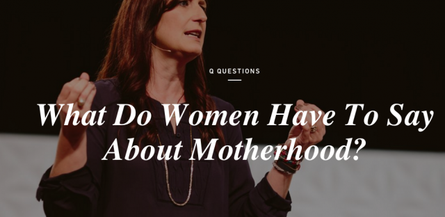 Q Ideas: What Do Women Have to Say About Motherhood 